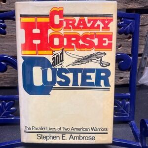 Crazy Horse and Custer: Lives of Two American Warriors,‎ by Stephen E. Ambrose